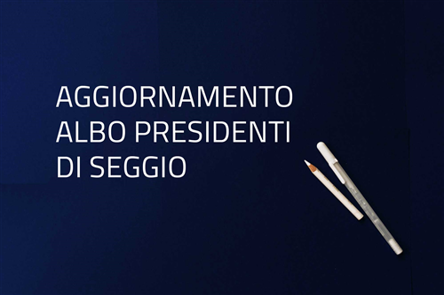 Aggiornamento dellalbo delle persone idonee allUfficio di Presidente di seggio Elettorale.